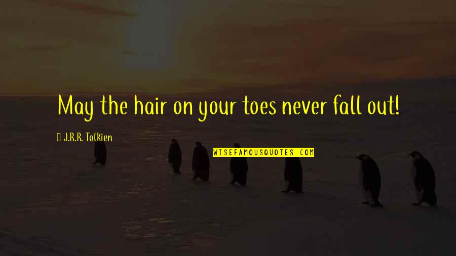 Fall Hair Quotes By J.R.R. Tolkien: May the hair on your toes never fall