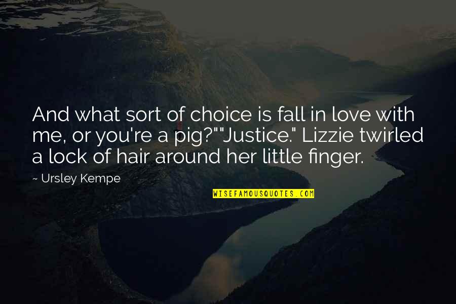 Fall Hair Quotes By Ursley Kempe: And what sort of choice is fall in