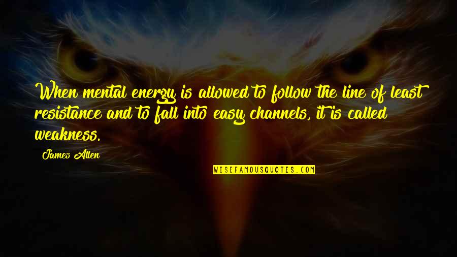 Fall In Line Quotes By James Allen: When mental energy is allowed to follow the