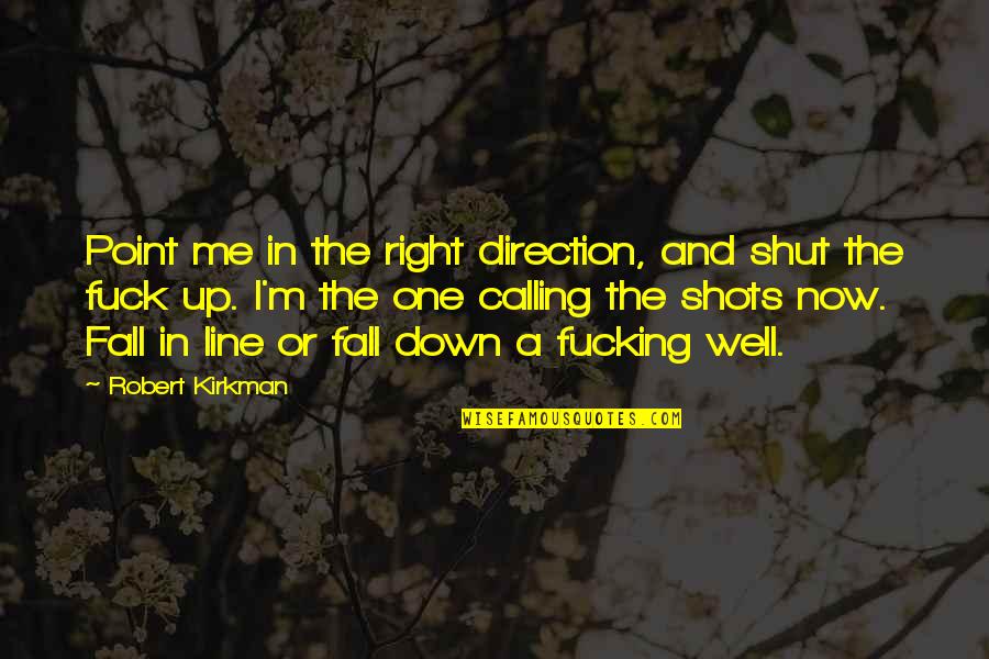 Fall In Line Quotes By Robert Kirkman: Point me in the right direction, and shut