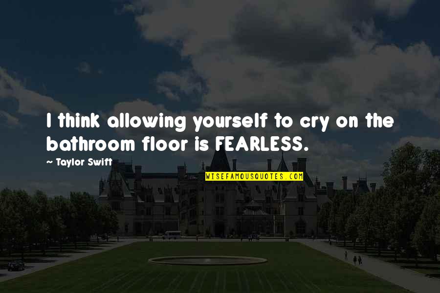 Fall In Line Quotes By Taylor Swift: I think allowing yourself to cry on the