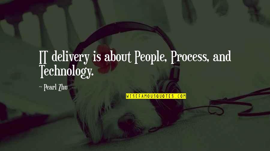 Fall In Love Everywhere Quotes By Pearl Zhu: IT delivery is about People, Process, and Technology.