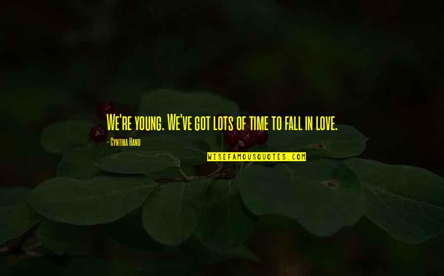 Fall In Love Time Quotes By Cynthia Hand: We're young. We've got lots of time to Fall In Love Time Quotes By Cynthia Hand: We're young. We've got lots of time to