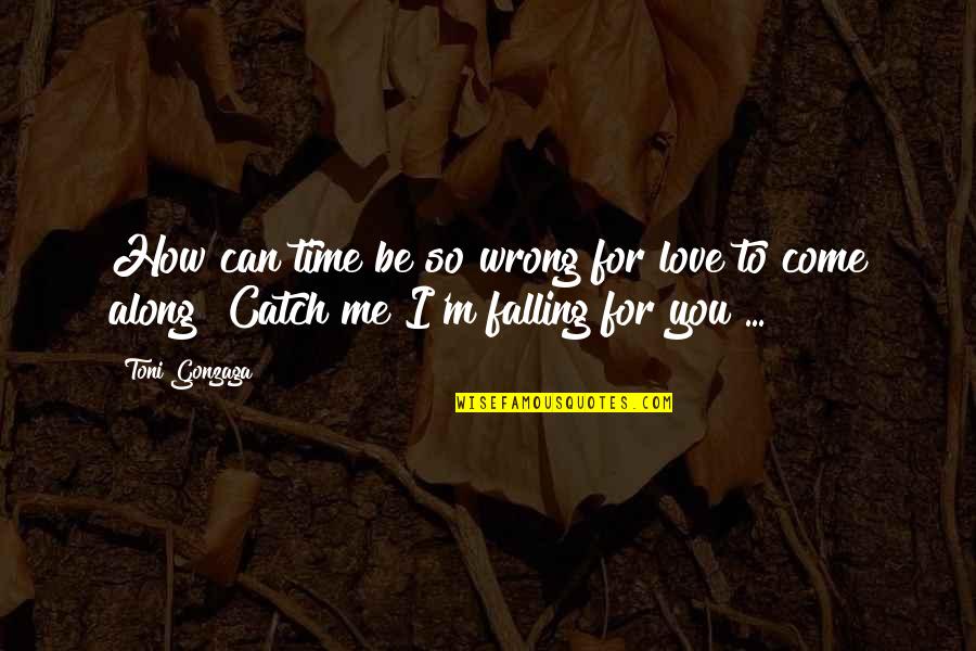 Fall In Love Time Quotes By Toni Gonzaga: How can time be so wrong for love