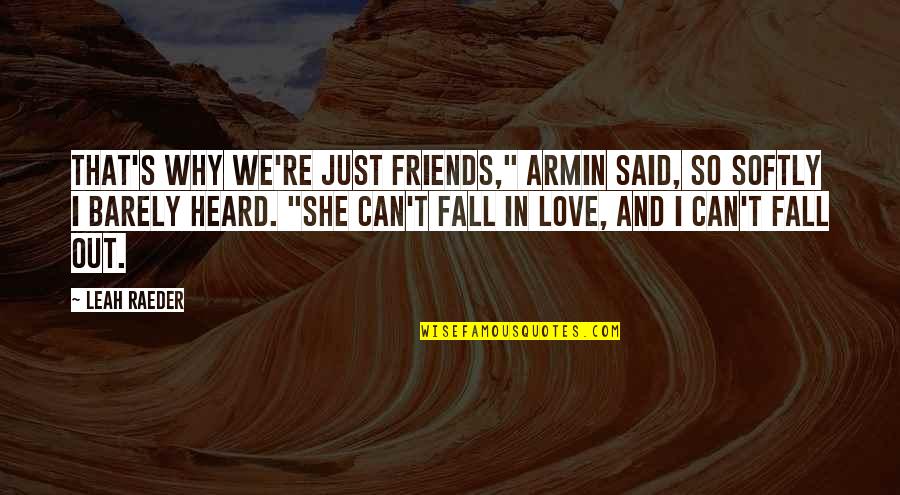Fall In Love With Friends Quotes By Leah Raeder: That's why we're just friends," Armin said, so