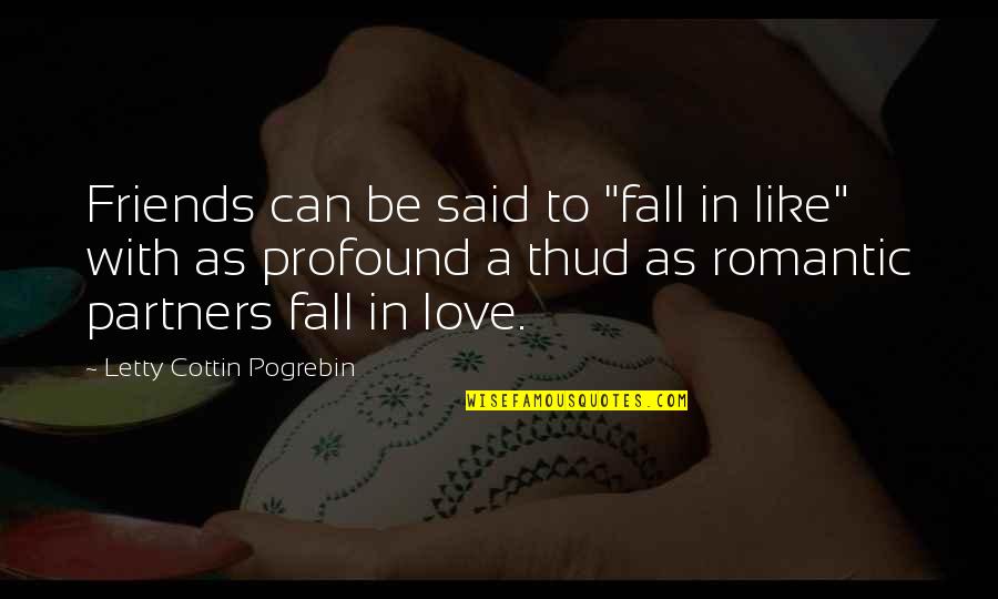 Fall In Love With Friends Quotes By Letty Cottin Pogrebin: Friends can be said to "fall in like"