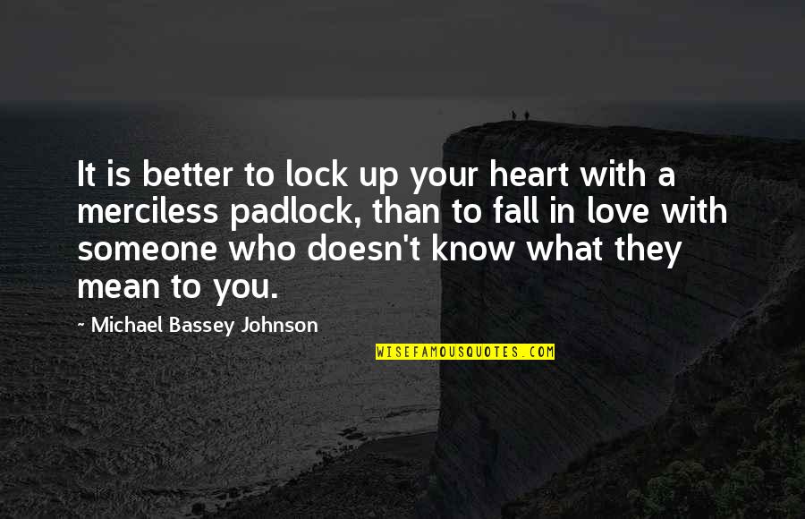 Fall In Love With Someone Quotes By Michael Bassey Johnson: It is better to lock up your heart