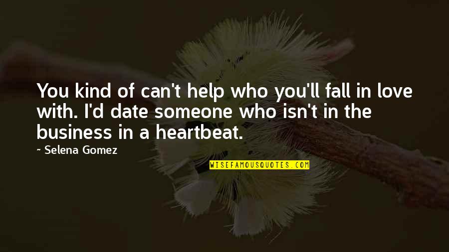 Fall In Love With Someone Quotes By Selena Gomez: You kind of can't help who you'll fall
