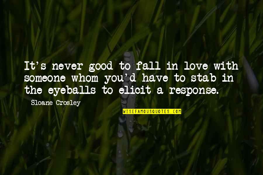 Fall In Love With Someone Quotes By Sloane Crosley: It's never good to fall in love with