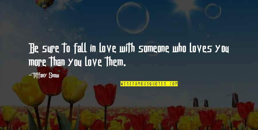 Fall In Love With Someone Quotes By Tiffany Snow: Be sure to fall in love with someone