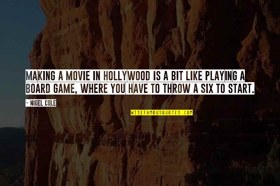 Fall In Love With The Same Person Quotes By Nigel Cole: Making a movie in Hollywood is a bit