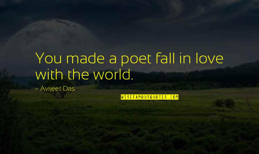 Fall In Love With Your Life Quotes By Avijeet Das: You made a poet fall in love with