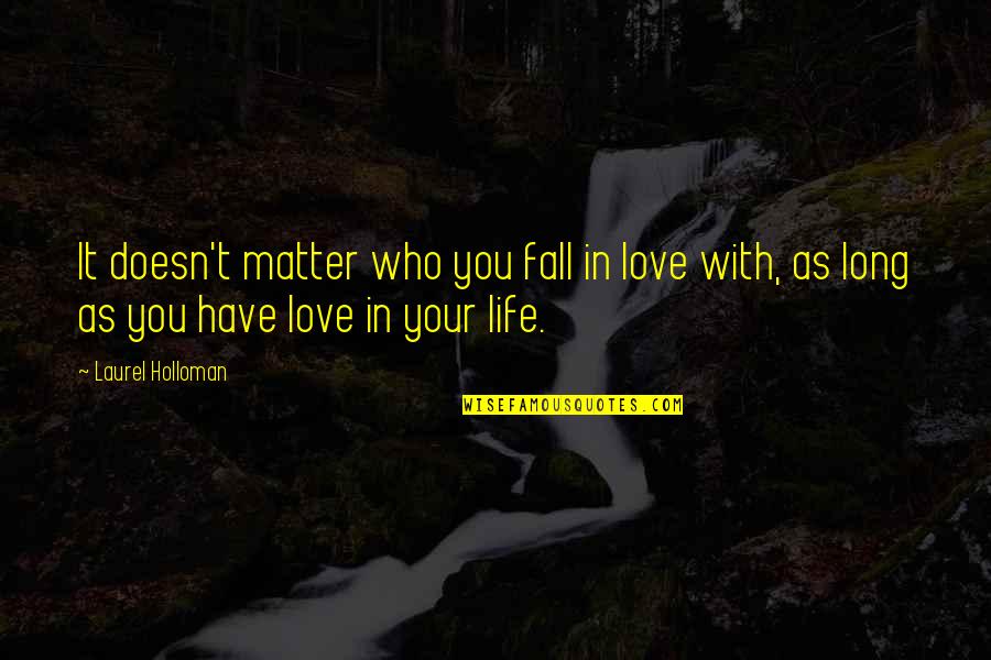 Fall In Love With Your Life Quotes By Laurel Holloman: It doesn't matter who you fall in love
