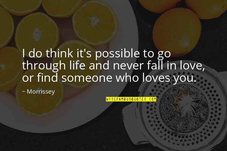 Fall In Love With Your Life Quotes By Morrissey: I do think it's possible to go through