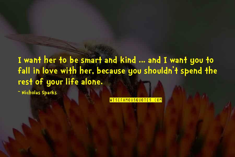 Fall In Love With Your Life Quotes By Nicholas Sparks: I want her to be smart and kind