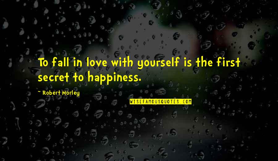 Fall In Love With Yourself First Quotes By Robert Morley: To fall in love with yourself is the