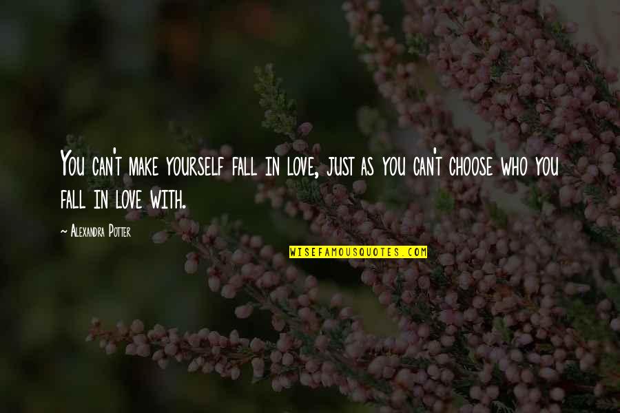 Fall In Love With Yourself Quotes By Alexandra Potter: You can't make yourself fall in love, just