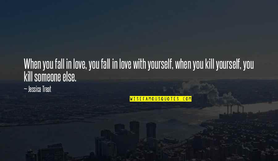 Fall In Love With Yourself Quotes By Jessica Treat: When you fall in love, you fall in