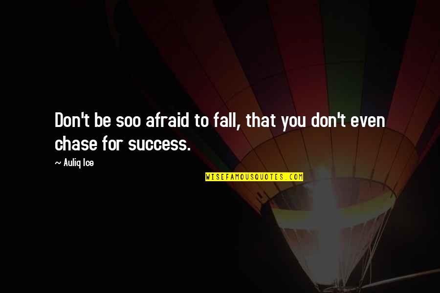 Fall Inspirational Quotes By Auliq Ice: Don't be soo afraid to fall, that you