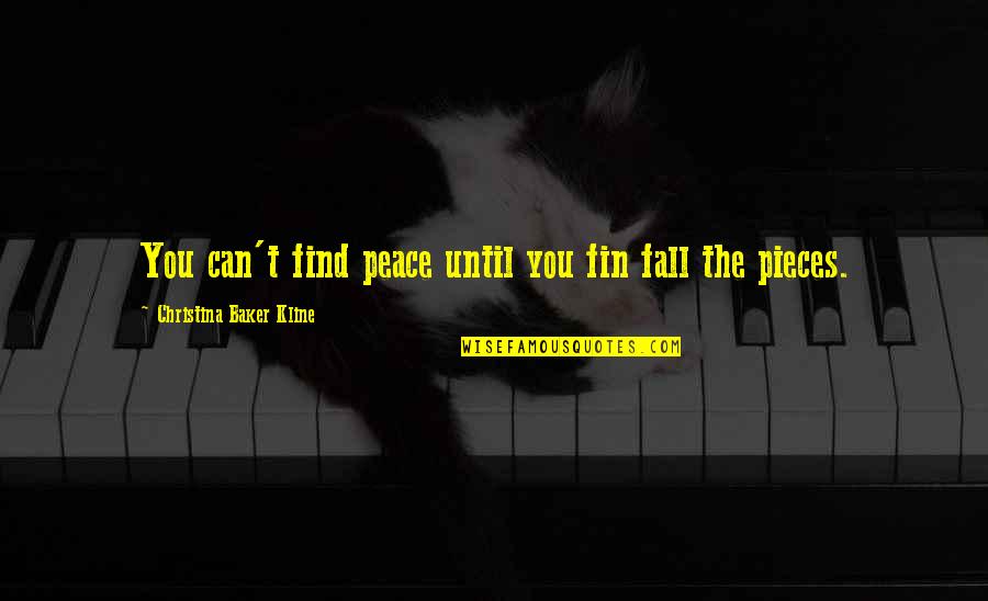 Fall Into Pieces Quotes By Christina Baker Kline: You can't find peace until you fin fall