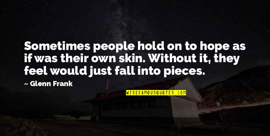 Fall Into Pieces Quotes By Glenn Frank: Sometimes people hold on to hope as if