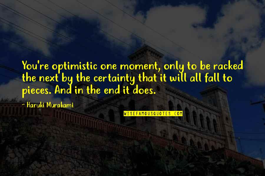 Fall Into Pieces Quotes By Haruki Murakami: You're optimistic one moment, only to be racked