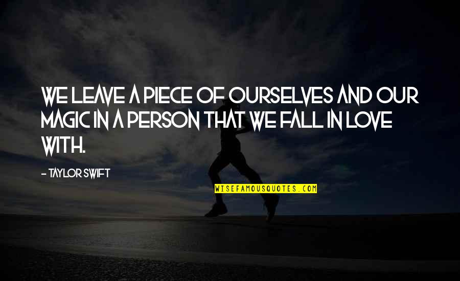Fall Into Pieces Quotes By Taylor Swift: We leave a piece of ourselves and our