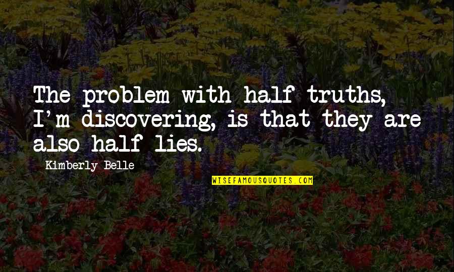 Fall Leaves Falling Quotes By Kimberly Belle: The problem with half-truths, I'm discovering, is that