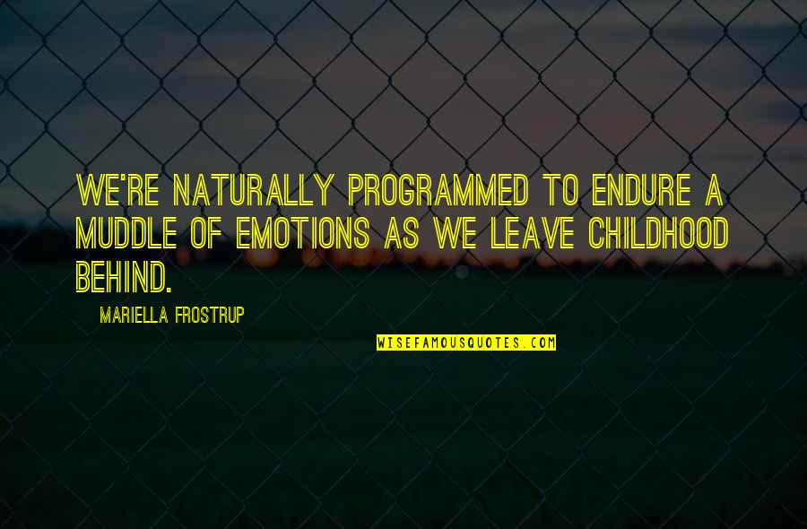 Fall Marketing Quotes By Mariella Frostrup: We're naturally programmed to endure a muddle of