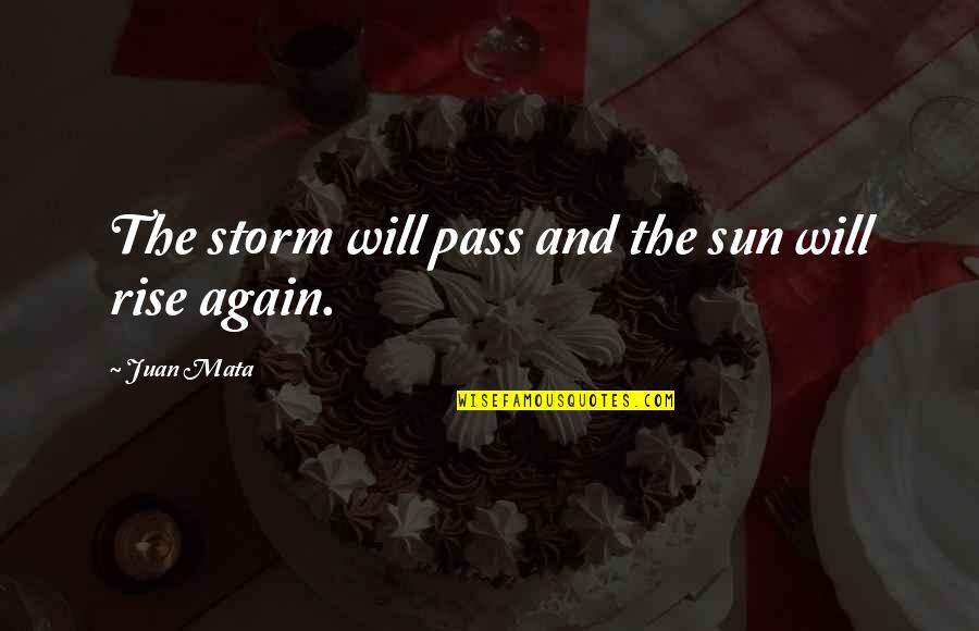 Fall Of A Sparrow Quotes By Juan Mata: The storm will pass and the sun will Fall Of A Sparrow Quotes By Juan Mata: The storm will pass and the sun will
