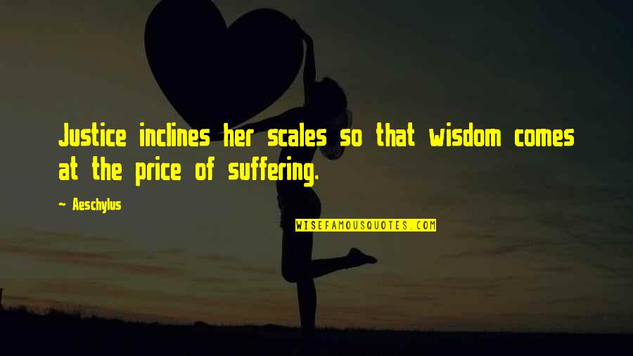 Fall Of Bastille Quotes By Aeschylus: Justice inclines her scales so that wisdom comes