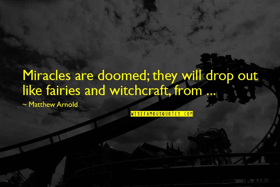 Fall Of Constantinople Quotes By Matthew Arnold: Miracles are doomed; they will drop out like