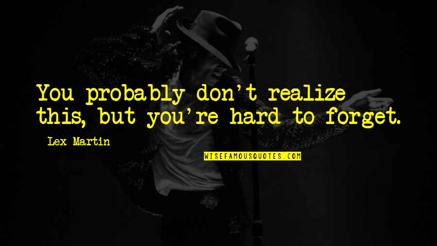 Fall Of Efrafa Quotes By Lex Martin: You probably don't realize this, but you're hard