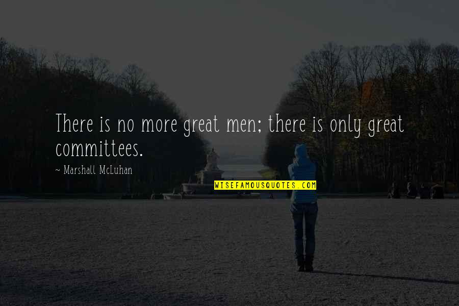 Fall Of Efrafa Quotes By Marshall McLuhan: There is no more great men; there is Fall Of Efrafa Quotes By Marshall McLuhan: There is no more great men; there is