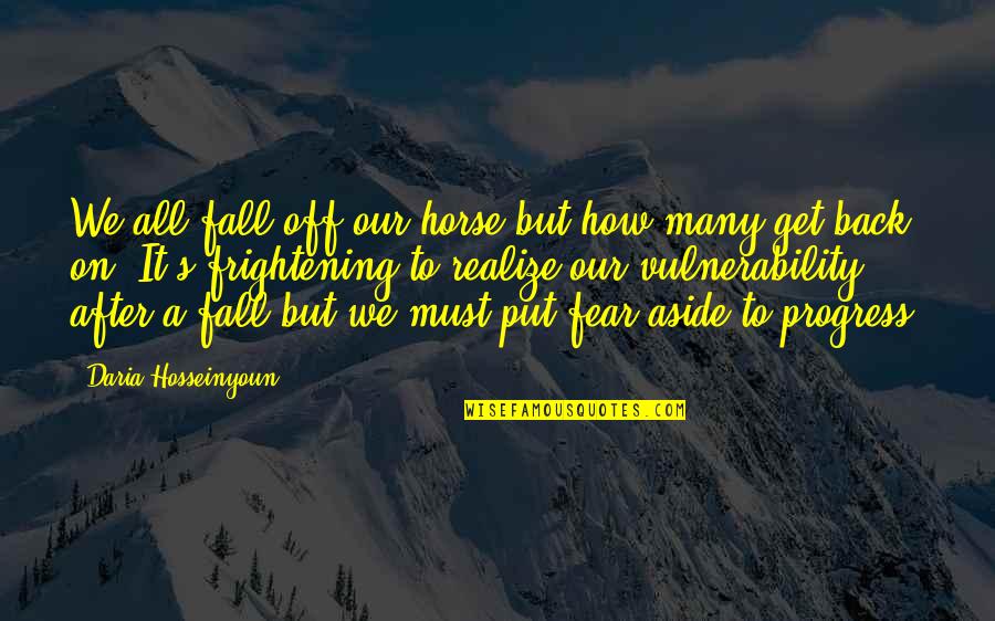 Fall Off A Horse Get Back On Quotes By Daria Hosseinyoun: We all fall off our horse but how