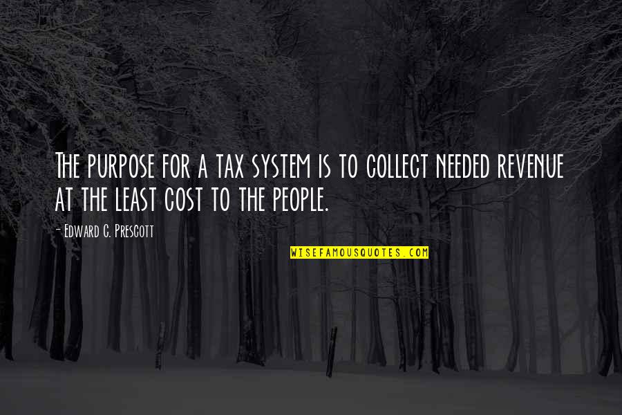 Fall Off Pedestal Quotes By Edward C. Prescott: The purpose for a tax system is to