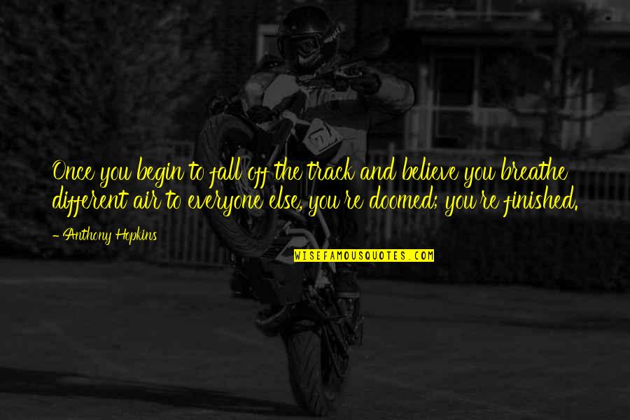 Fall Off Quotes By Anthony Hopkins: Once you begin to fall off the track Fall Off Quotes By Anthony Hopkins: Once you begin to fall off the track