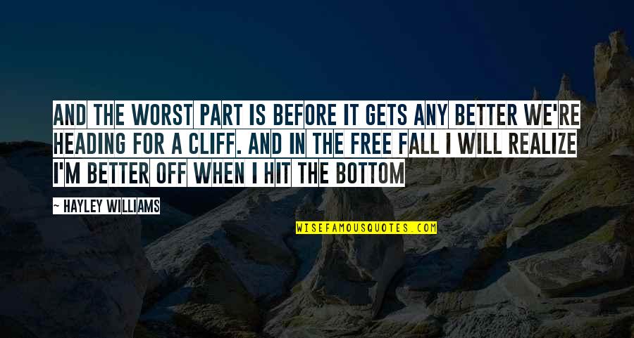 Fall Off Quotes By Hayley Williams: And the worst part is before it gets