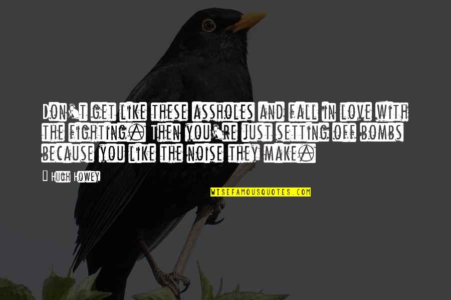 Fall Off Quotes By Hugh Howey: Don't get like these assholes and fall in Fall Off Quotes By Hugh Howey: Don't get like these assholes and fall in