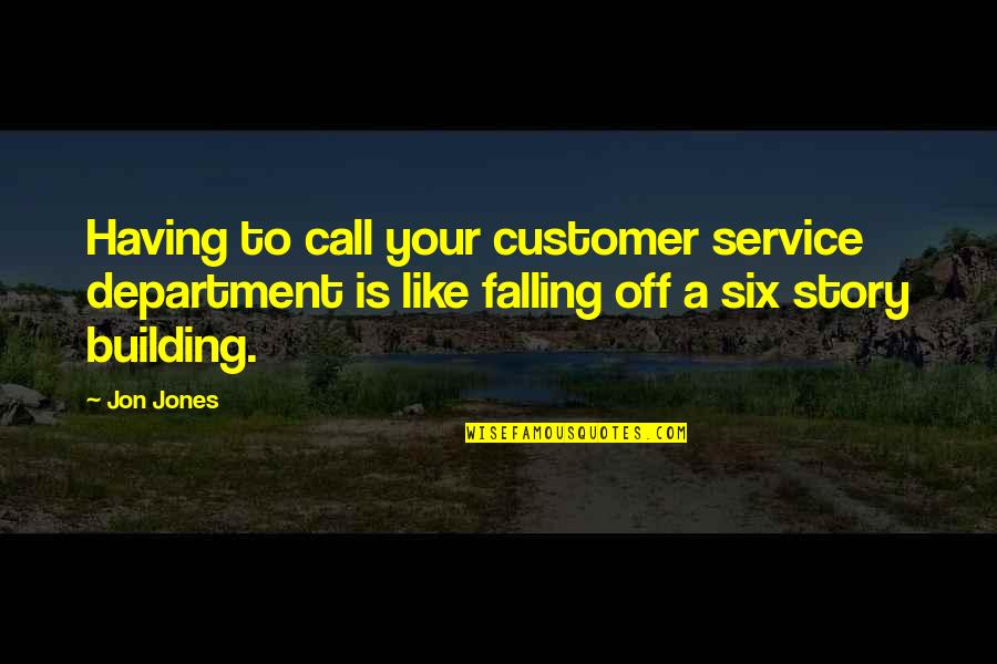 Fall Off Quotes By Jon Jones: Having to call your customer service department is Fall Off Quotes By Jon Jones: Having to call your customer service department is