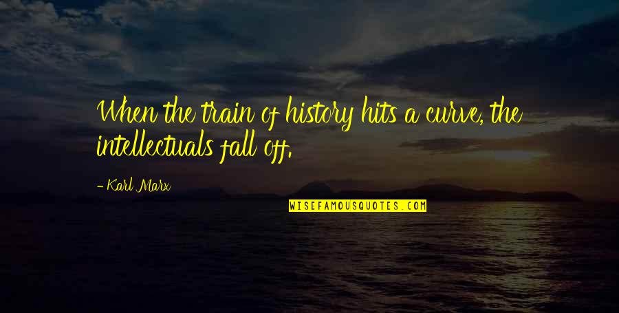 Fall Off Quotes By Karl Marx: When the train of history hits a curve,