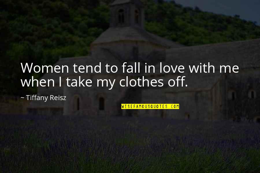 Fall Off Quotes By Tiffany Reisz: Women tend to fall in love with me Fall Off Quotes By Tiffany Reisz: Women tend to fall in love with me