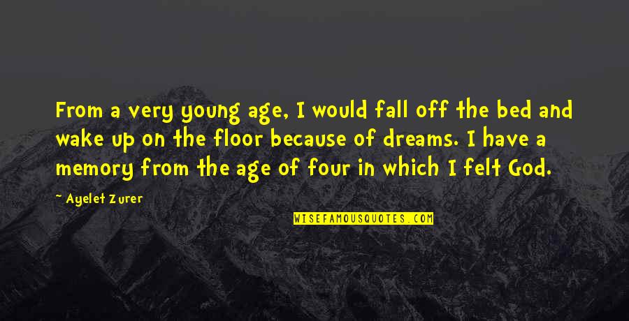 Fall Off The Bed Quotes By Ayelet Zurer: From a very young age, I would fall