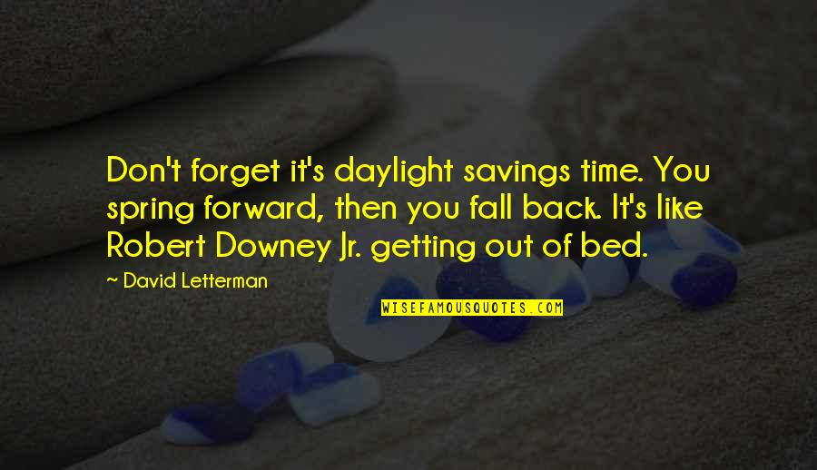 Fall Off The Bed Quotes By David Letterman: Don't forget it's daylight savings time. You spring