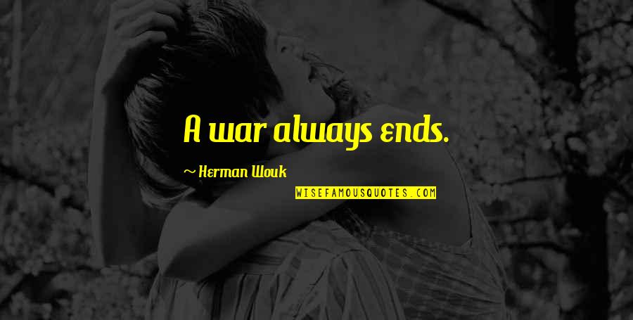 Fall Off The Bed Quotes By Herman Wouk: A war always ends.