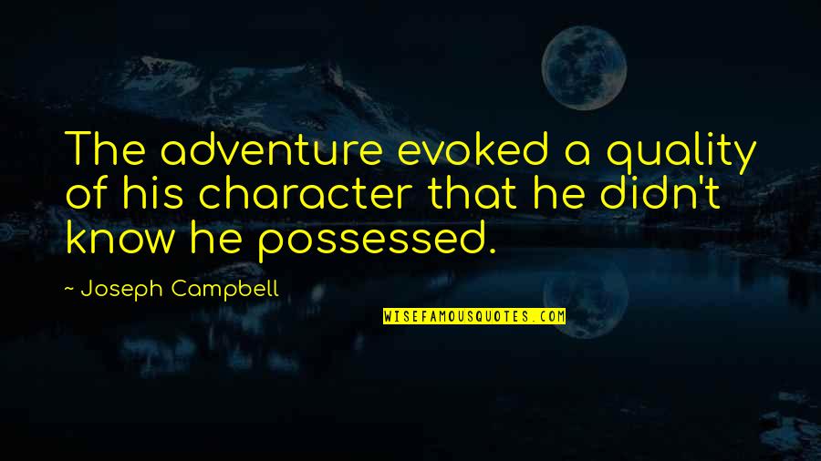 Fall Off The Bed Quotes By Joseph Campbell: The adventure evoked a quality of his character