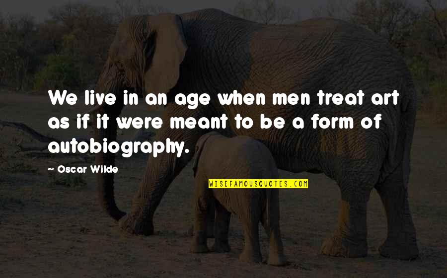 Fall Off The Bed Quotes By Oscar Wilde: We live in an age when men treat