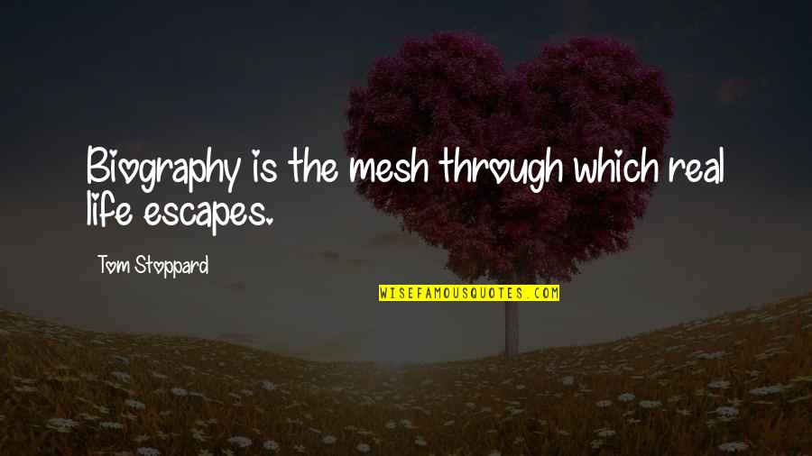 Fall Off The Bed Quotes By Tom Stoppard: Biography is the mesh through which real life