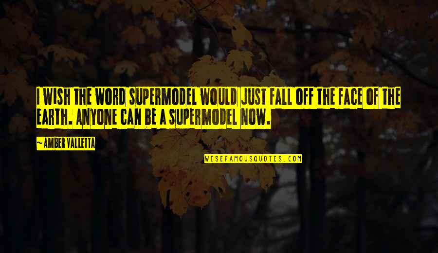 Fall Off The Earth Quotes By Amber Valletta: I wish the word supermodel would just fall