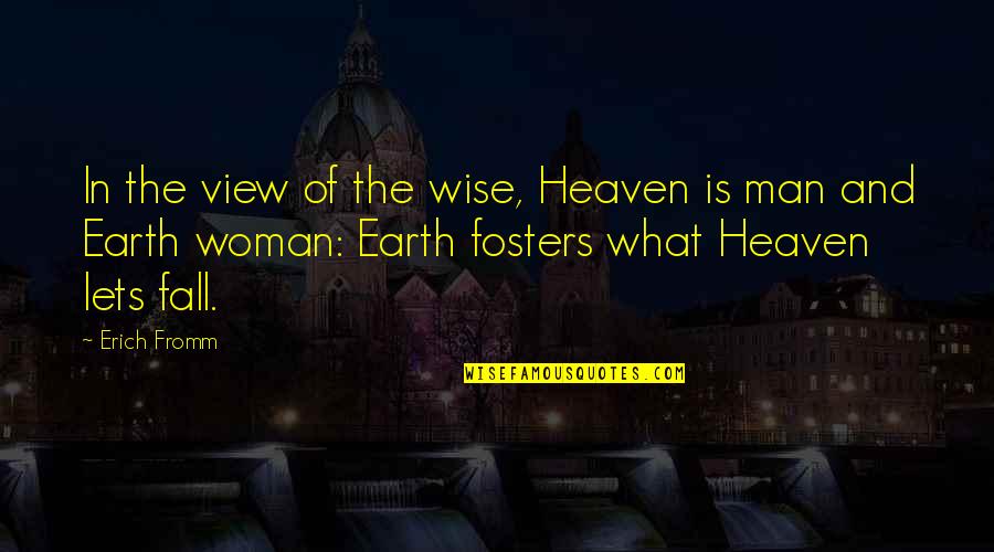 Fall Off The Earth Quotes By Erich Fromm: In the view of the wise, Heaven is